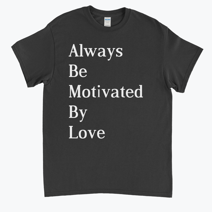 Always Be Motivated By Love T Shirt